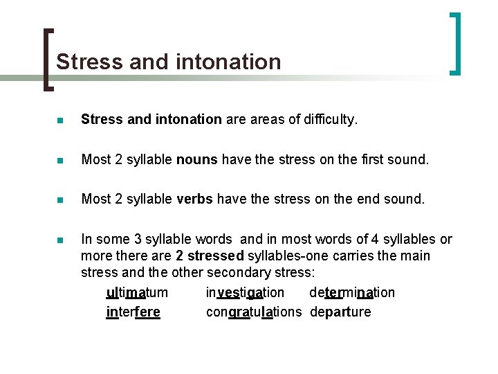 Stress and intonation n Stress and intonation areas of difficulty. n Most 2 syllable