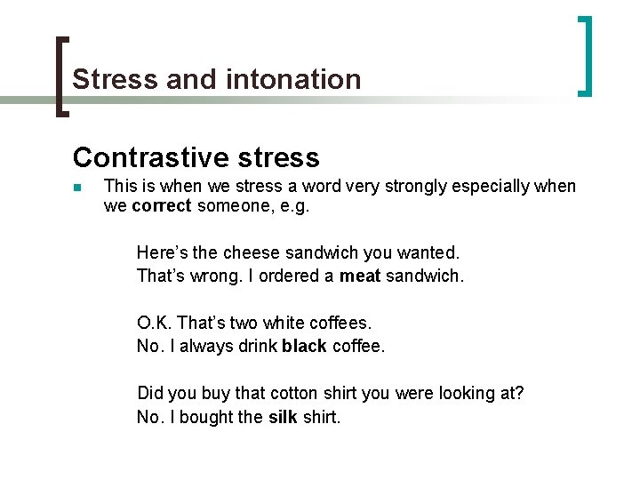 Stress and intonation Contrastive stress n This is when we stress a word very