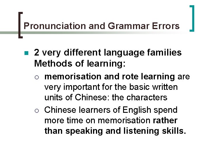 Pronunciation and Grammar Errors n 2 very different language families Methods of learning: ¡