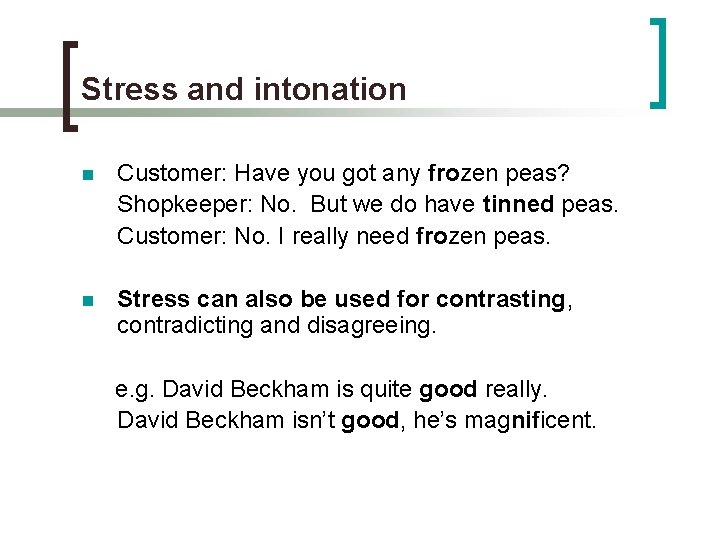 Stress and intonation n Customer: Have you got any frozen peas? Shopkeeper: No. But