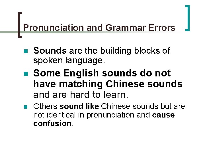 Pronunciation and Grammar Errors n Sounds are the building blocks of spoken language. n