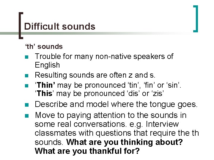 Difficult sounds ‘th’ sounds n n n Trouble for many non-native speakers of English