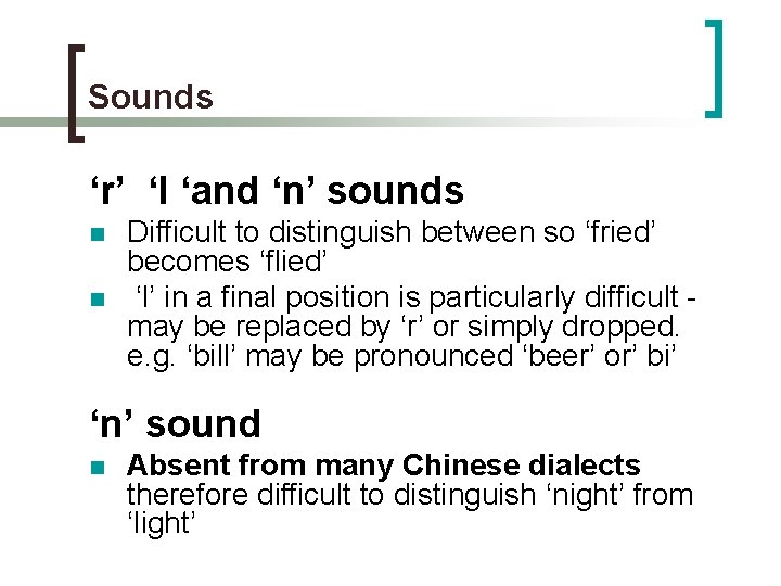 Sounds ‘r’ ‘l ‘and ‘n’ sounds n n Difficult to distinguish between so ‘fried’