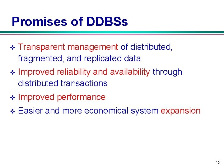 Promises of DDBSs v Transparent management of distributed, fragmented, and replicated data v Improved