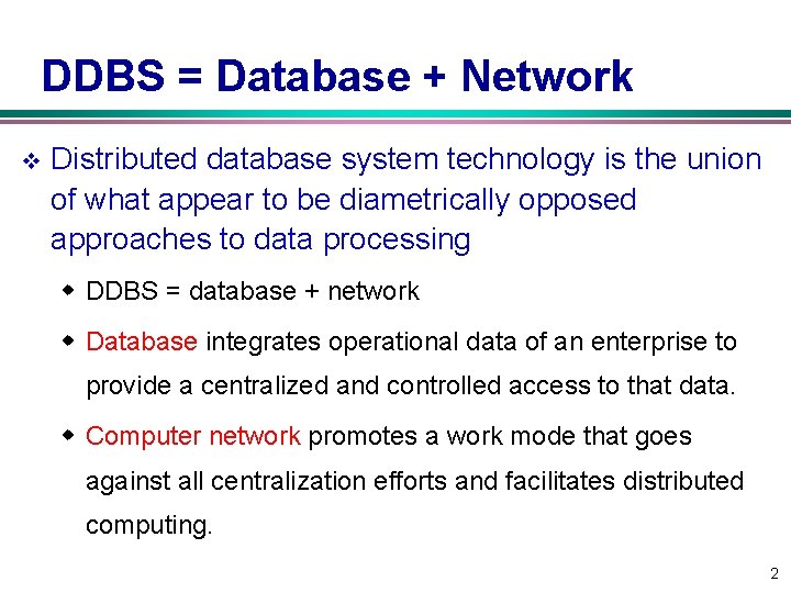DDBS = Database + Network v Distributed database system technology is the union of DDBS = Database + Network v Distributed database system technology is the union of