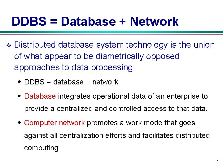 DDBS = Database + Network v Distributed database system technology is the union of