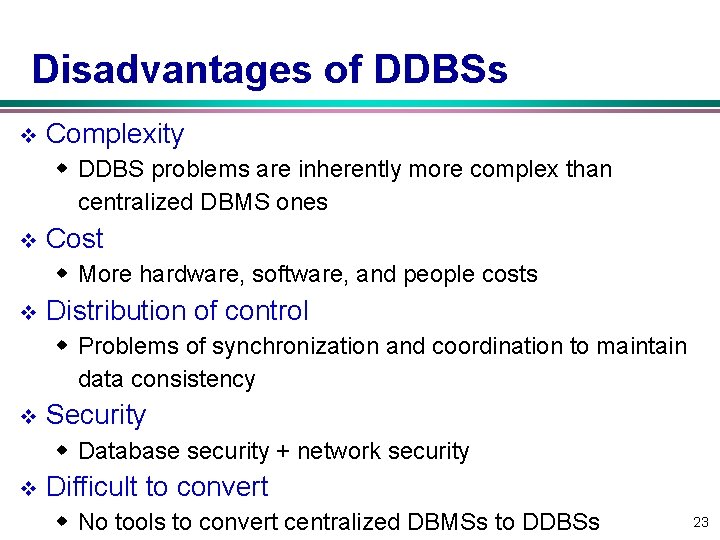 Disadvantages of DDBSs v Complexity w DDBS problems are inherently more complex than centralized