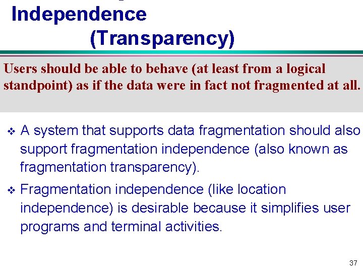 Independence (Transparency) Users should be able to behave (at least from a logical standpoint) Independence (Transparency) Users should be able to behave (at least from a logical standpoint)