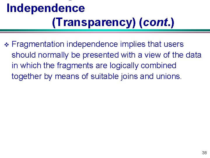 Independence (Transparency) (cont. ) v Fragmentation independence implies that users should normally be presented Independence (Transparency) (cont. ) v Fragmentation independence implies that users should normally be presented