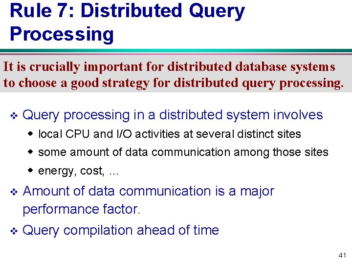 Rule 7: Distributed Query Processing It is crucially important for distributed database systems to
