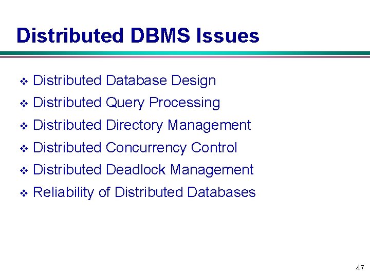 Distributed DBMS Issues v Distributed Database Design v Distributed Query Processing v Distributed Directory