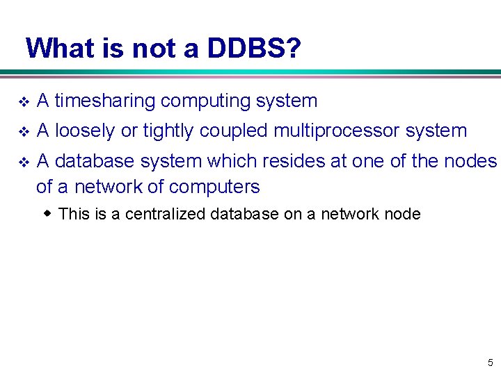 What is not a DDBS? v A timesharing computing system v A loosely or