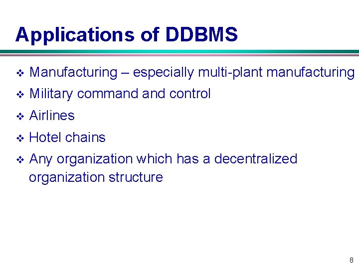 Applications of DDBMS v Manufacturing – especially multi plant manufacturing v Military command control