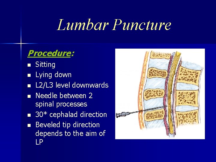 Lumbar Puncture Procedure: n n n Sitting Lying down L 2/L 3 level downwards