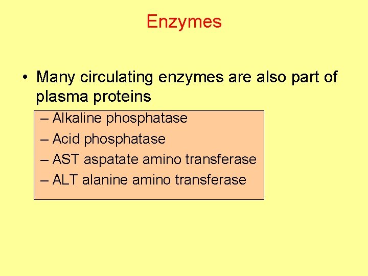 Enzymes • Many circulating enzymes are also part of plasma proteins – Alkaline phosphatase