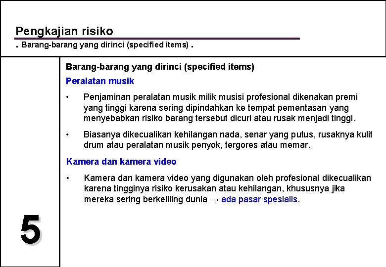 Pengkajian risiko. Barang-barang yang dirinci (specified items) Peralatan musik • Penjaminan peralatan musik milik