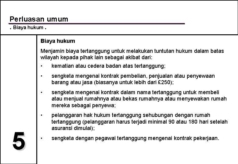 Perluasan umum. Biaya hukum Menjamin biaya tertanggung untuk melakukan tuntutan hukum dalam batas wilayah