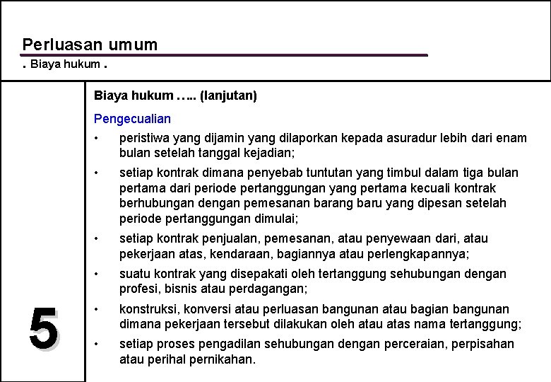 Perluasan umum. Biaya hukum …. . (lanjutan) Pengecualian 5 • peristiwa yang dijamin yang