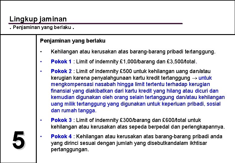 Lingkup jaminan. Penjaminan yang berlaku 5 • Kehilangan atau kerusakan atas barang-barang pribadi tertanggung.