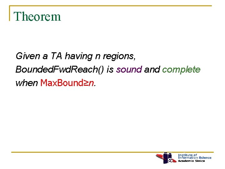 Theorem Given a TA having n regions, Bounded. Fwd. Reach() is sound and complete