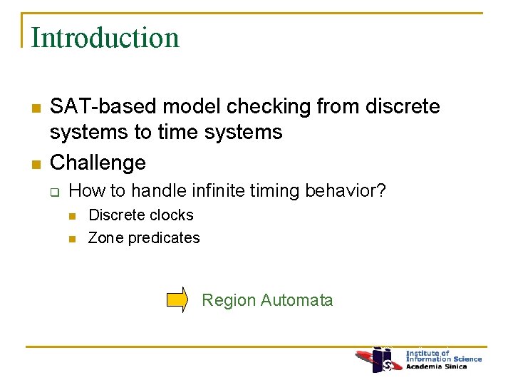 Introduction n n SAT-based model checking from discrete systems to time systems Challenge q