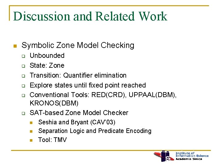 Discussion and Related Work n Symbolic Zone Model Checking q q q Unbounded State: