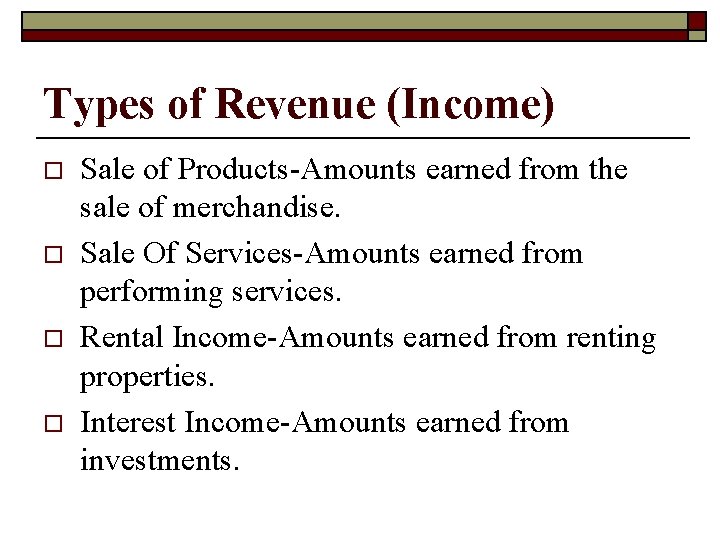 Types of Revenue (Income) o o Sale of Products-Amounts earned from the sale of