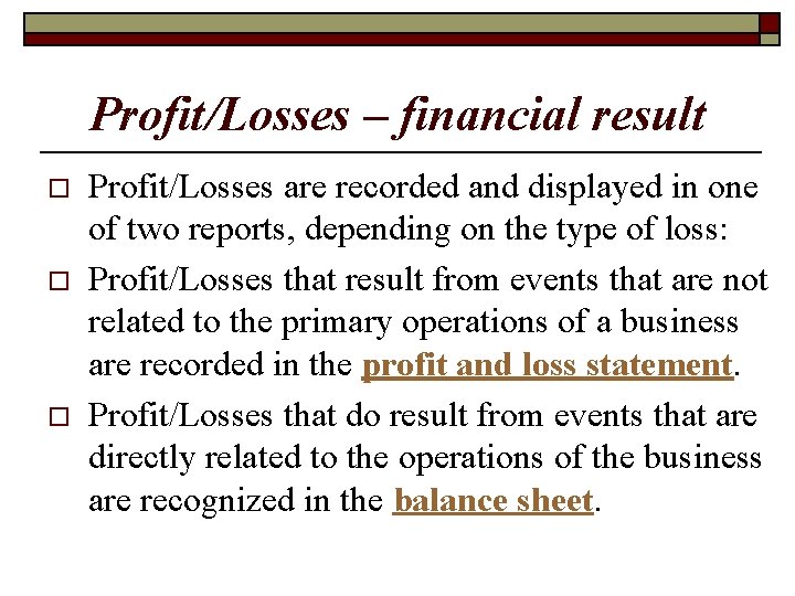 Profit/Losses – financial result o o o Profit/Losses are recorded and displayed in one