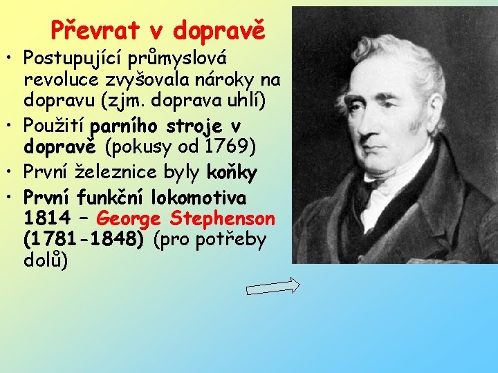 Převrat v dopravě • Postupující průmyslová revoluce zvyšovala nároky na dopravu (zjm. doprava uhlí)