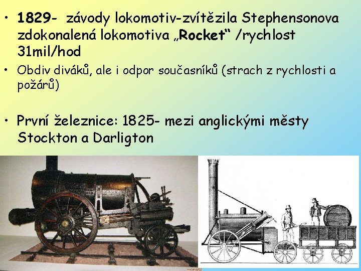  • 1829 - závody lokomotiv-zvítězila Stephensonova zdokonalená lokomotiva „Rocket“ /rychlost 31 mil/hod •