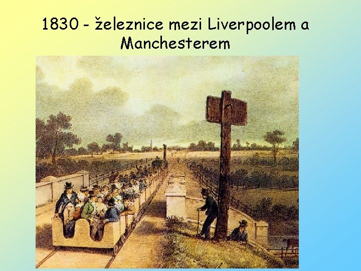 1830 - železnice mezi Liverpoolem a Manchesterem 