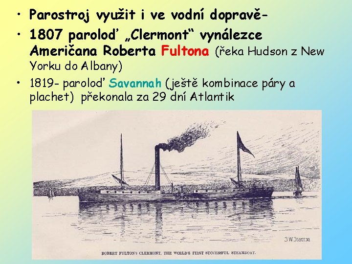  • Parostroj využit i ve vodní dopravě • 1807 paroloď „Clermont“ vynálezce Američana