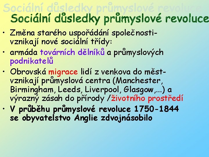  • Změna starého uspořádání společnostivznikají nové sociální třídy: • armáda továrních dělníků a