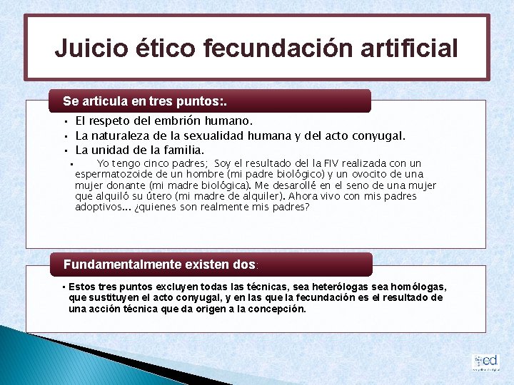 Juicio ético fecundación artificial Se articula en tres puntos: . • El respeto del