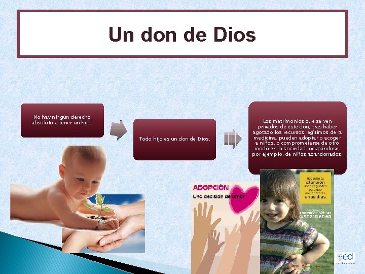 Un don de Dios No hay ningún derecho absoluto a tener un hijo. Todo