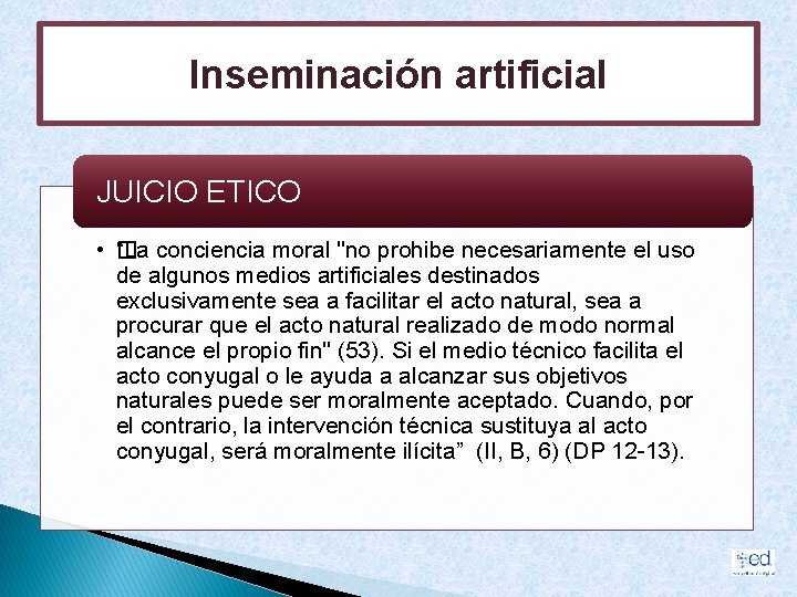 Inseminación artificial JUICIO ETICO • “� La conciencia moral "no prohibe necesariamente el uso