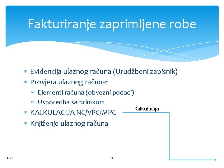 Fakturiranje zaprimljene robe Evidencija ulaznog računa (Urudžbeni zapisnik) Provjera ulaznog računa: Elementi računa (obvezni