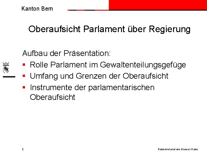 Kanton Bern Oberaufsicht Parlament über Regierung Aufbau der Präsentation: § Rolle Parlament im Gewaltenteilungsgefüge