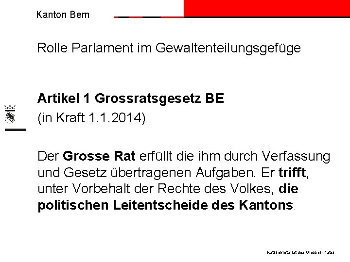 Kanton Bern Rolle Parlament im Gewaltenteilungsgefüge Artikel 1 Grossratsgesetz BE (in Kraft 1. 1.