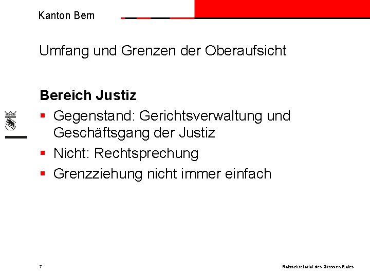 Kanton Bern Umfang und Grenzen der Oberaufsicht Bereich Justiz § Gegenstand: Gerichtsverwaltung und Geschäftsgang