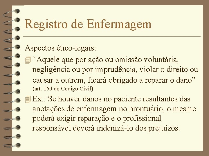 Registro de Enfermagem Aspectos ético-legais: 4 “Aquele que por ação ou omissão voluntária, negligência