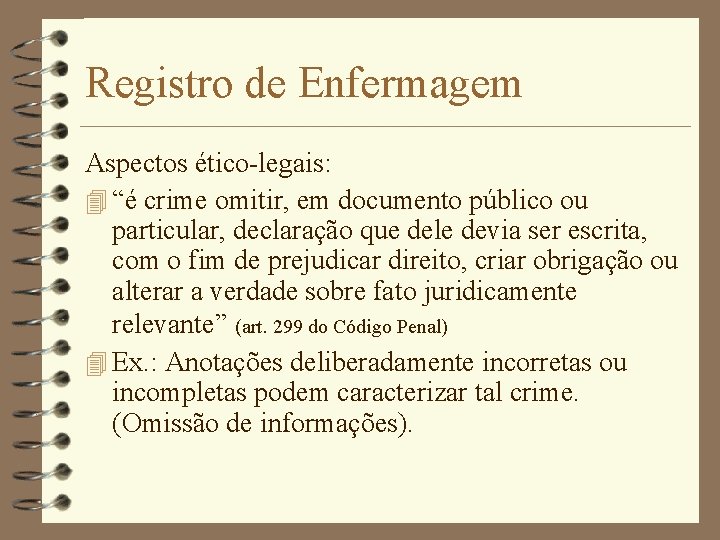 Registro de Enfermagem Aspectos ético-legais: 4 “é crime omitir, em documento público ou particular,