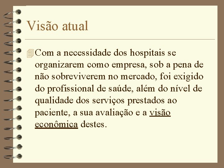 Visão atual 4 Com a necessidade dos hospitais se organizarem como empresa, sob a