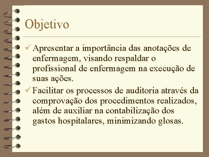 Objetivo ü Apresentar a importância das anotações de enfermagem, visando respaldar o profissional de