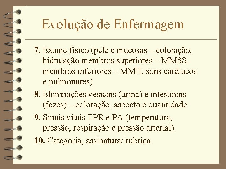 Evolução de Enfermagem 7. Exame físico (pele e mucosas – coloração, hidratação, membros superiores