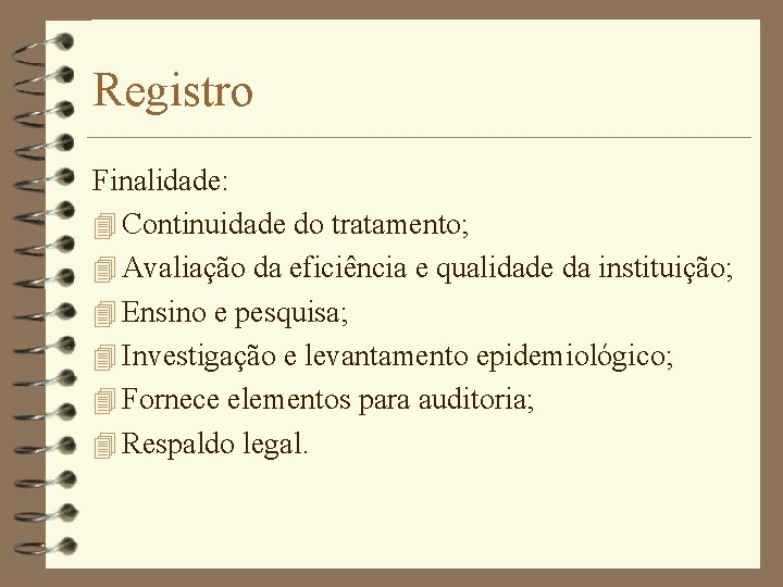 Registro Finalidade: 4 Continuidade do tratamento; 4 Avaliação da eficiência e qualidade da instituição;