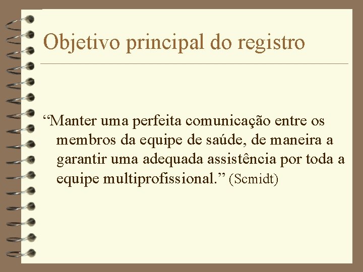 Objetivo principal do registro “Manter uma perfeita comunicação entre os membros da equipe de