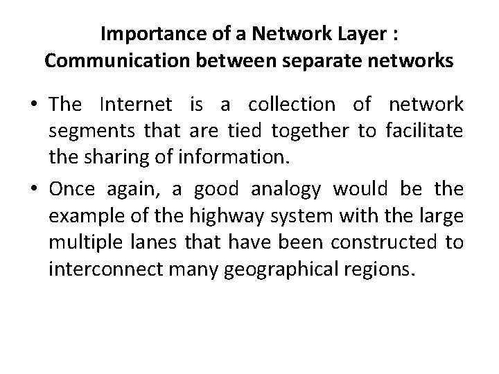 Importance of a Network Layer : Communication between separate networks • The Internet is