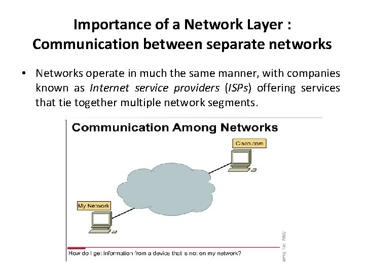 Importance of a Network Layer : Communication between separate networks • Networks operate in