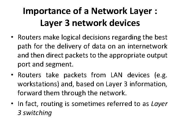 Importance of a Network Layer : Layer 3 network devices • Routers make logical